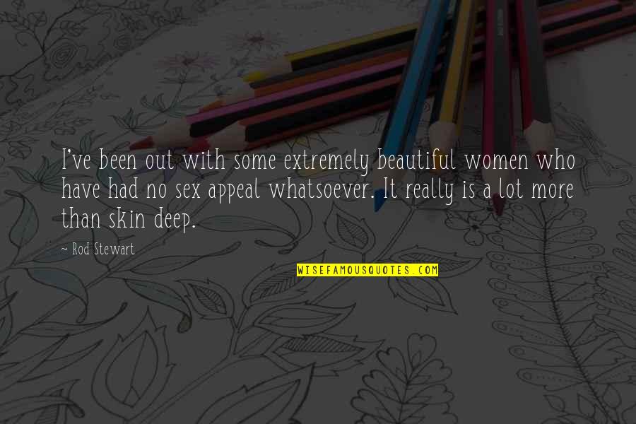 You Are Extremely Beautiful Quotes By Rod Stewart: I've been out with some extremely beautiful women
