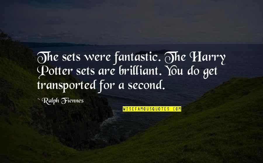 You Are Fantastic Quotes By Ralph Fiennes: The sets were fantastic. The Harry Potter sets You Are Fantastic Quotes By Ralph Fiennes: The sets were fantastic. The Harry Potter sets