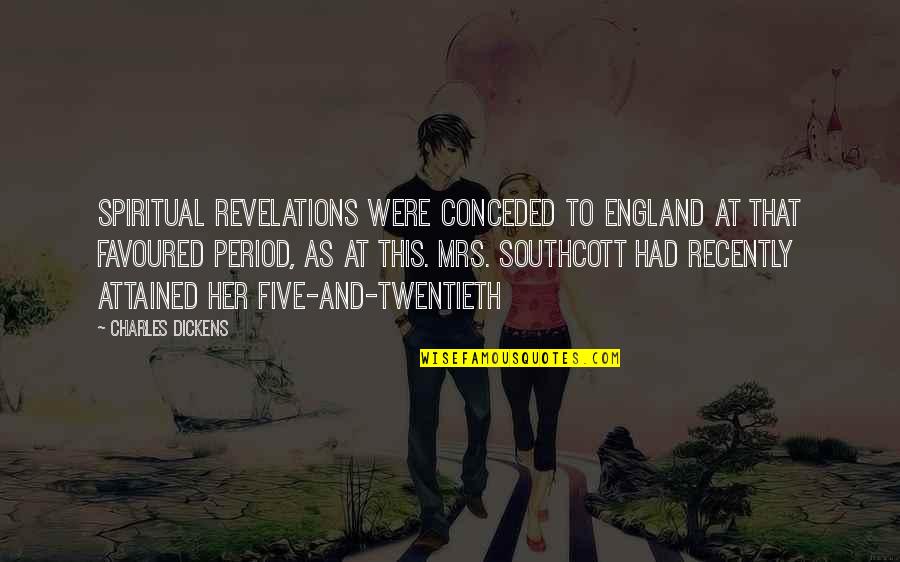 You Are Favoured Quotes By Charles Dickens: Spiritual revelations were conceded to England at that You Are Favoured Quotes By Charles Dickens: Spiritual revelations were conceded to England at that