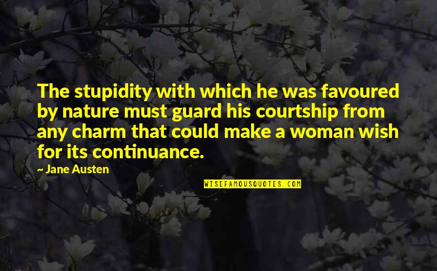 You Are Favoured Quotes By Jane Austen: The stupidity with which he was favoured by You Are Favoured Quotes By Jane Austen: The stupidity with which he was favoured by