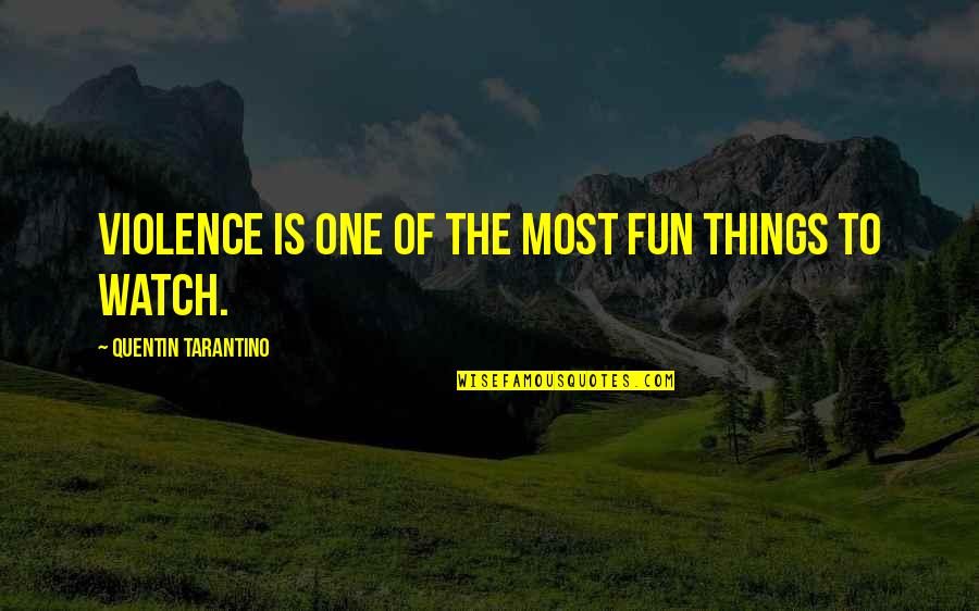 You Are Favoured Quotes By Quentin Tarantino: Violence is one of the most fun things You Are Favoured Quotes By Quentin Tarantino: Violence is one of the most fun things