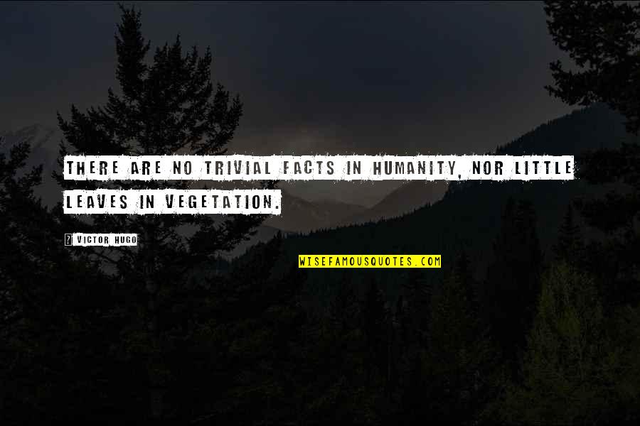 You Are Favoured Quotes By Victor Hugo: There are no trivial facts in humanity, nor