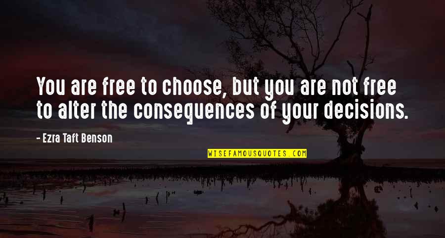 You Are Free To Choose Quotes By Ezra Taft Benson: You are free to choose, but you are