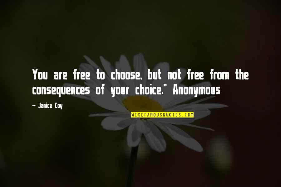 You Are Free To Choose Quotes By Janice Coy: You are free to choose, but not free