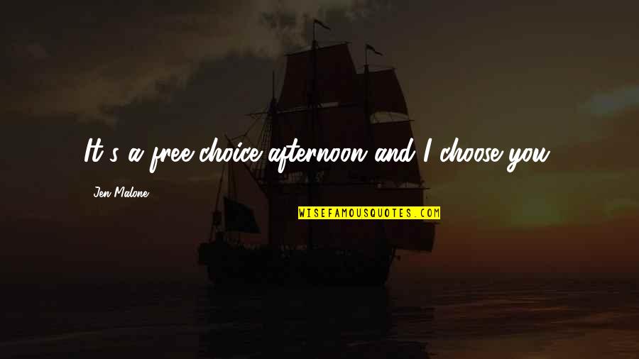 You Are Free To Choose Quotes By Jen Malone: It's a free-choice afternoon and I choose you.