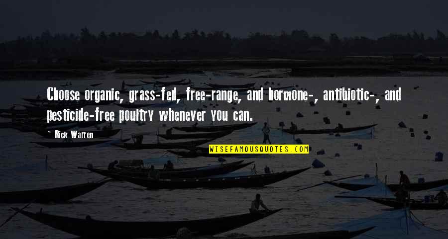 You Are Free To Choose Quotes By Rick Warren: Choose organic, grass-fed, free-range, and hormone-, antibiotic-, and