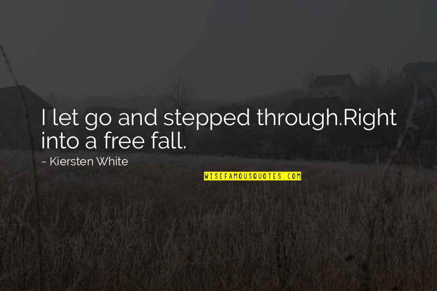 You Are Free To Go Quotes By Kiersten White: I let go and stepped through.Right into a