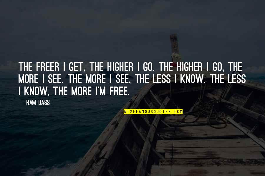 You Are Free To Go Quotes By Ram Dass: The freer I get, the higher I go.