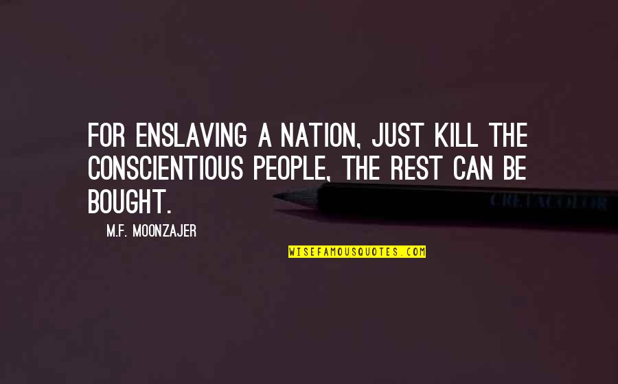 You Are Full Of Crap Quotes By M.F. Moonzajer: For enslaving a nation, just kill the conscientious