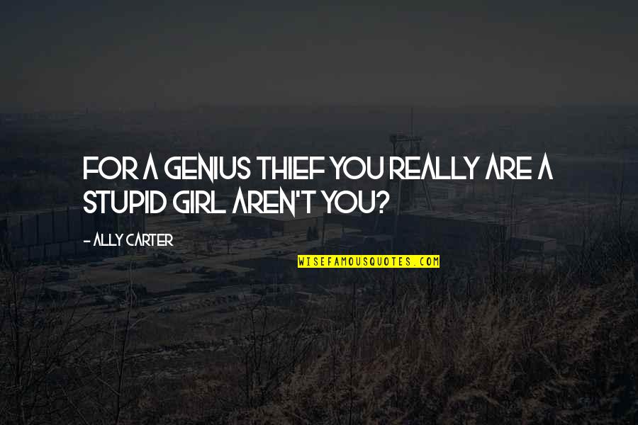 You Are Genius Quotes By Ally Carter: For a genius thief you really are a