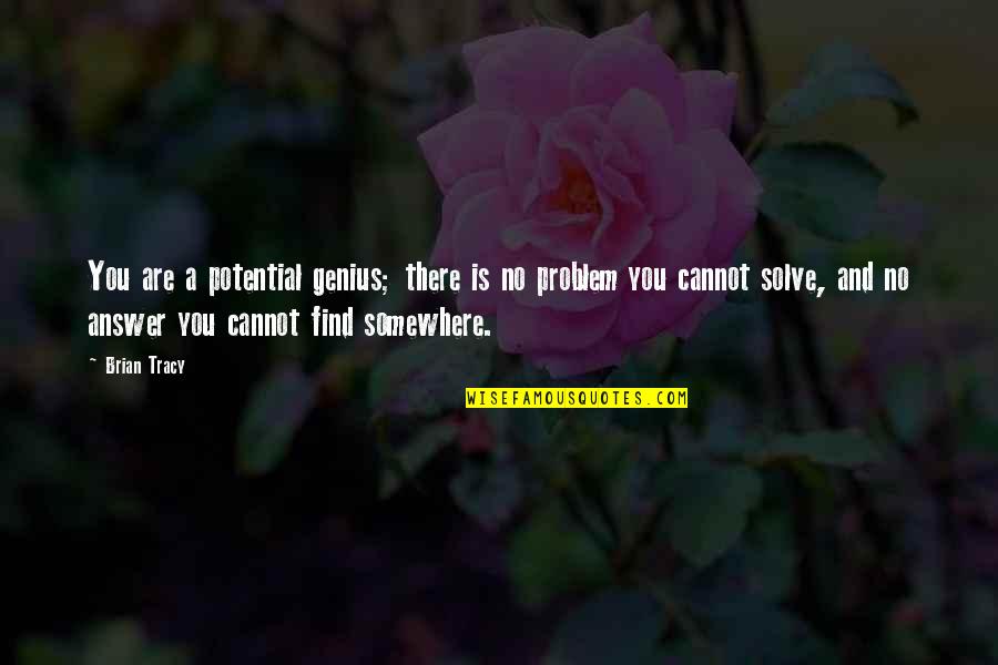 You Are Genius Quotes By Brian Tracy: You are a potential genius; there is no