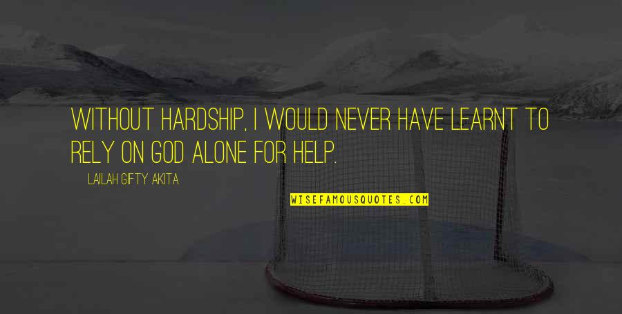 You Are God Alone Quotes By Lailah Gifty Akita: Without hardship, I would never have learnt to