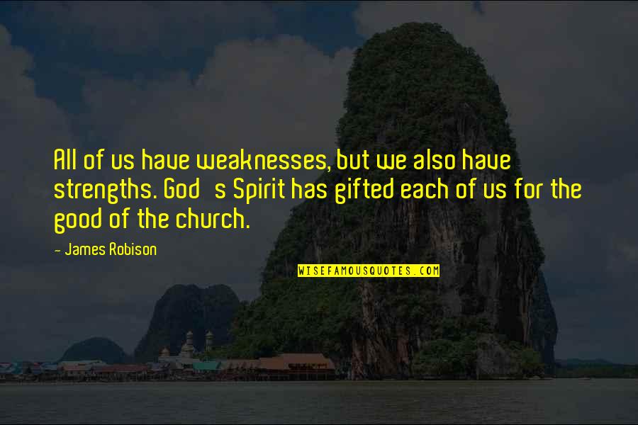 You Are God Gifted Quotes By James Robison: All of us have weaknesses, but we also