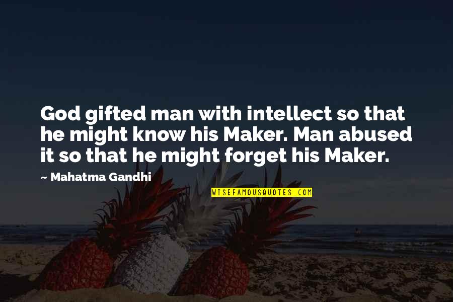 You Are God Gifted Quotes By Mahatma Gandhi: God gifted man with intellect so that he