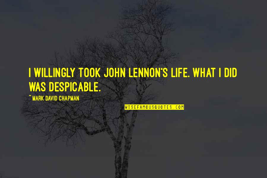 You Are God Gifted Quotes By Mark David Chapman: I willingly took John Lennon's life. What I