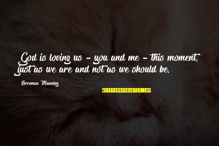 You Are God Quotes By Brennan Manning: God is loving us - you and me You Are God Quotes By Brennan Manning: God is loving us - you and me