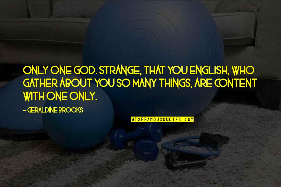 You Are God Quotes By Geraldine Brooks: Only one god. Strange, that you English, who You Are God Quotes By Geraldine Brooks: Only one god. Strange, that you English, who