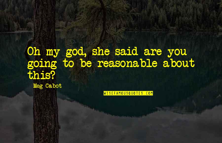 You Are God Quotes By Meg Cabot: Oh my god, she said are you going