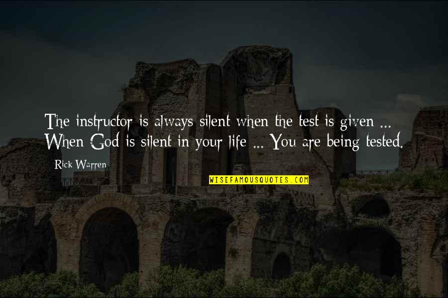 You Are God Quotes By Rick Warren: The instructor is always silent when the test You Are God Quotes By Rick Warren: The instructor is always silent when the test