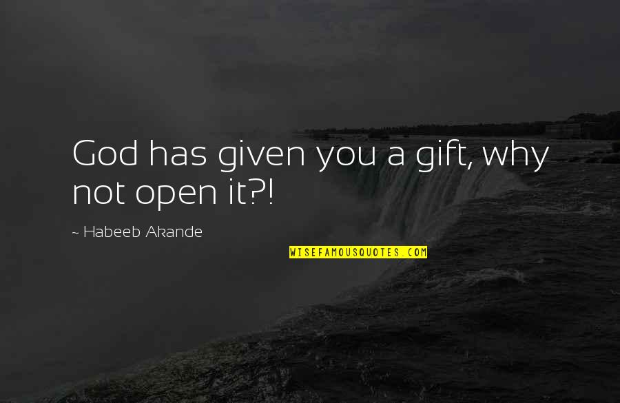 You Are God's Gift Quotes By Habeeb Akande: God has given you a gift, why not