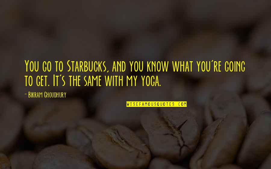 You Are Gods Messenger And Anointed Quotes By Bikram Choudhury: You go to Starbucks, and you know what You Are Gods Messenger And Anointed Quotes By Bikram Choudhury: You go to Starbucks, and you know what
