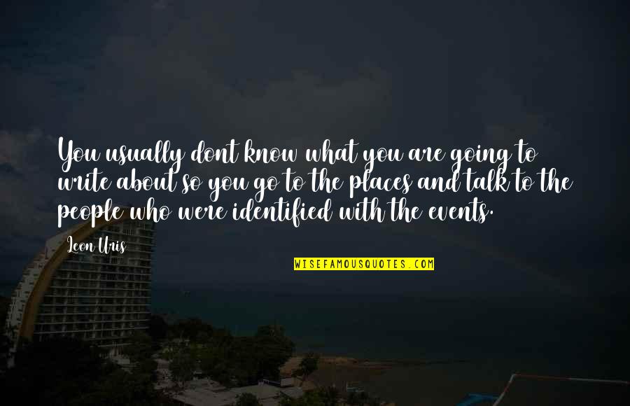 You Are Going Places Quotes By Leon Uris: You usually dont know what you are going You Are Going Places Quotes By Leon Uris: You usually dont know what you are going