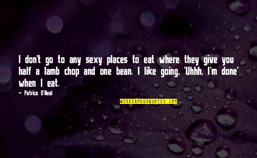 You Are Going Places Quotes By Patrice O'Neal: I don't go to any sexy places to You Are Going Places Quotes By Patrice O'Neal: I don't go to any sexy places to