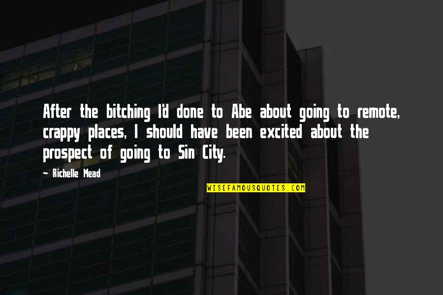 You Are Going Places Quotes By Richelle Mead: After the bitching I'd done to Abe about You Are Going Places Quotes By Richelle Mead: After the bitching I'd done to Abe about