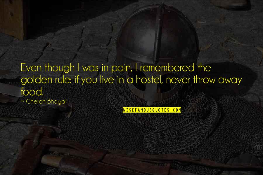 You Are Golden Quotes By Chetan Bhagat: Even though I was in pain, I remembered You Are Golden Quotes By Chetan Bhagat: Even though I was in pain, I remembered