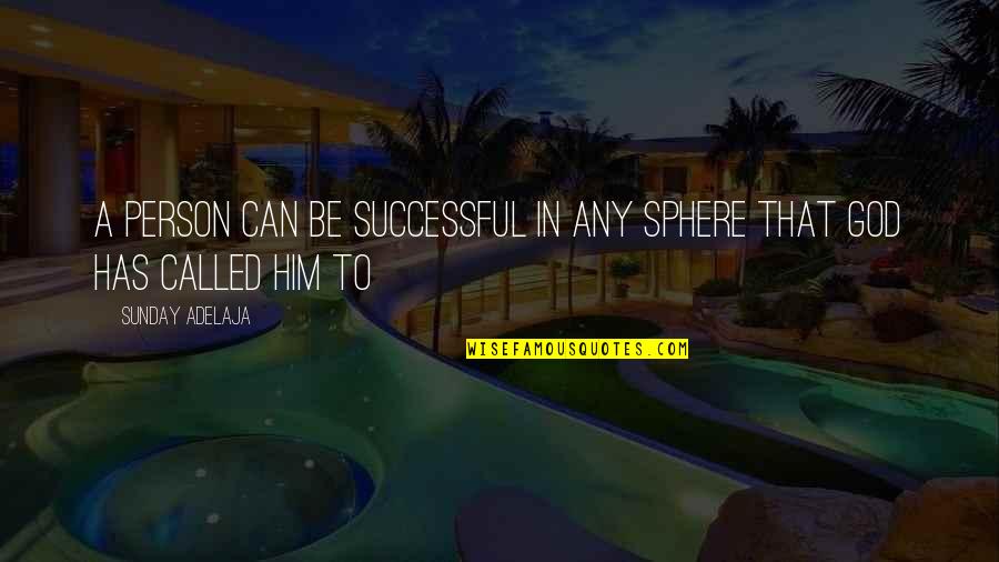 You Are Golden Quotes By Sunday Adelaja: A person can be successful in any sphere You Are Golden Quotes By Sunday Adelaja: A person can be successful in any sphere
