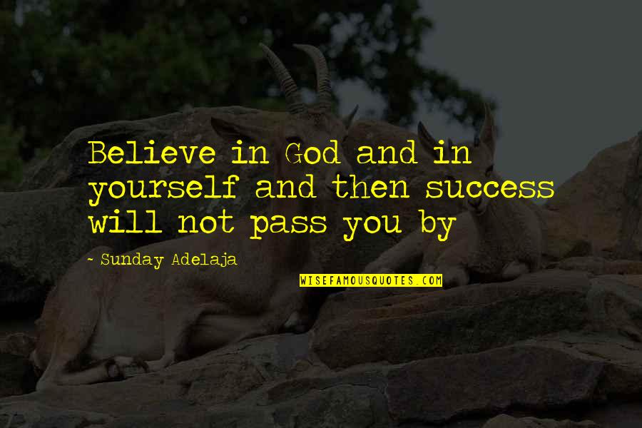 You Are Golden Quotes By Sunday Adelaja: Believe in God and in yourself and then You Are Golden Quotes By Sunday Adelaja: Believe in God and in yourself and then