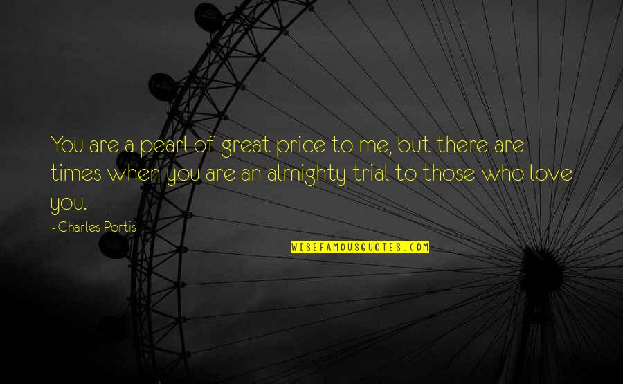 You Are Great Quotes By Charles Portis: You are a pearl of great price to You Are Great Quotes By Charles Portis: You are a pearl of great price to