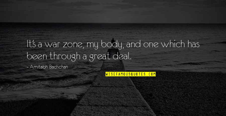 You Are Handsome Boy Quotes By Amitabh Bachchan: It's a war zone, my body, and one You Are Handsome Boy Quotes By Amitabh Bachchan: It's a war zone, my body, and one