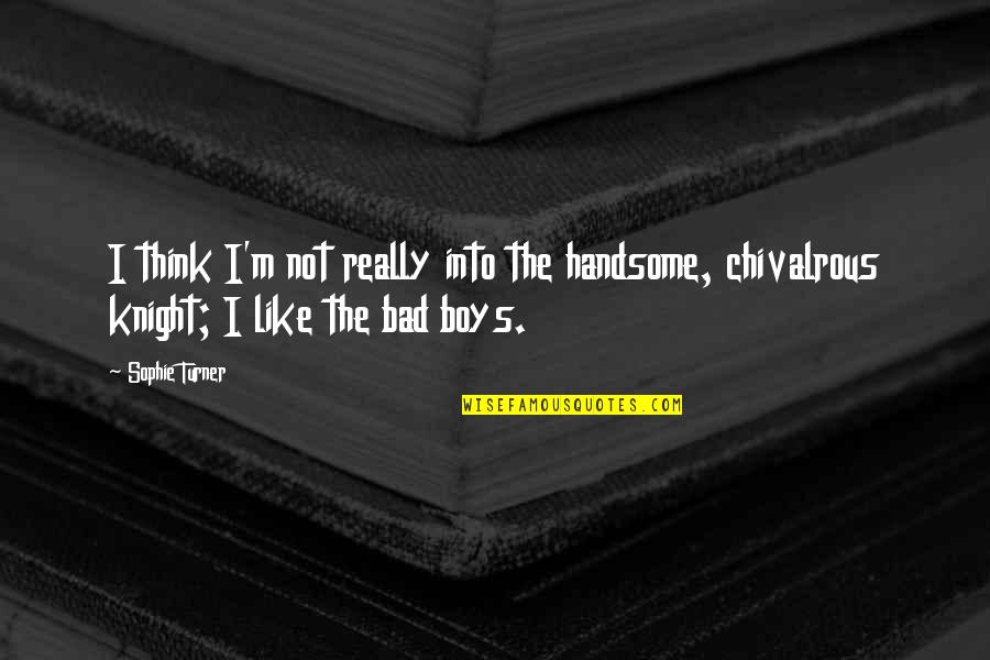 You Are Handsome Boy Quotes By Sophie Turner: I think I'm not really into the handsome,