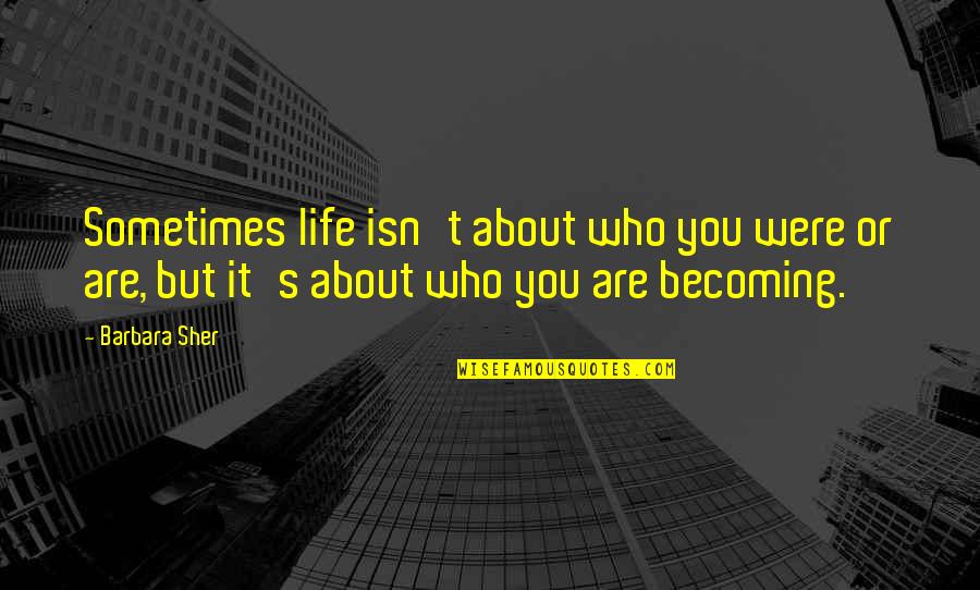 You Are Healing Quotes By Barbara Sher: Sometimes life isn't about who you were or