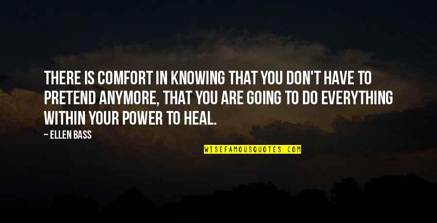 You Are Healing Quotes By Ellen Bass: There is comfort in knowing that you don't You Are Healing Quotes By Ellen Bass: There is comfort in knowing that you don't