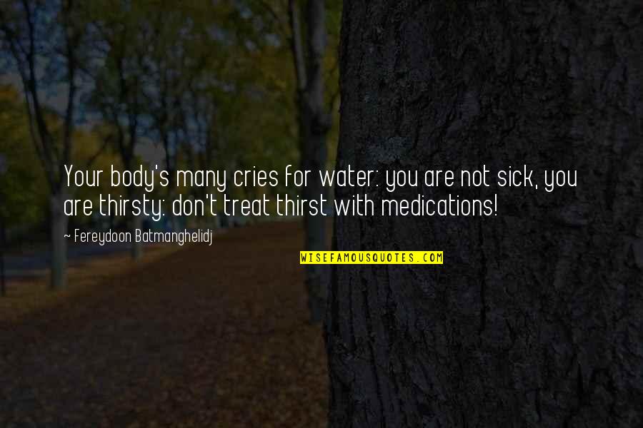 You Are Healing Quotes By Fereydoon Batmanghelidj: Your body's many cries for water: you are You Are Healing Quotes By Fereydoon Batmanghelidj: Your body's many cries for water: you are
