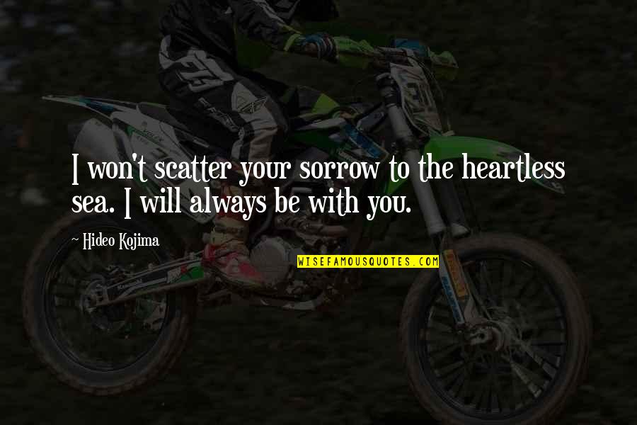 You Are Heartless Quotes By Hideo Kojima: I won't scatter your sorrow to the heartless