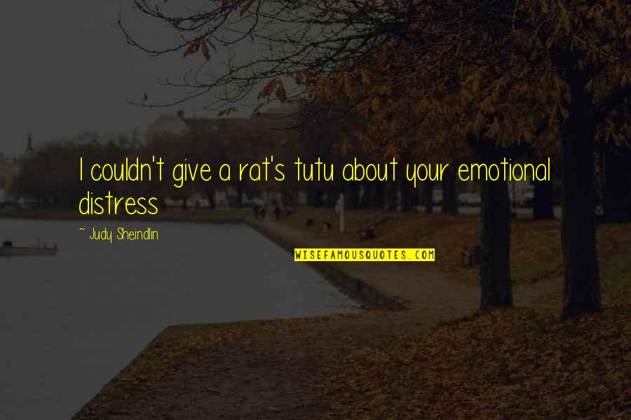 You Are Heartless Quotes By Judy Sheindlin: I couldn't give a rat's tutu about your You Are Heartless Quotes By Judy Sheindlin: I couldn't give a rat's tutu about your