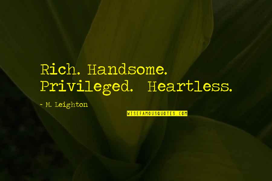 You Are Heartless Quotes By M. Leighton: Rich. Handsome. Privileged. Heartless. You Are Heartless Quotes By M. Leighton: Rich. Handsome. Privileged. Heartless.