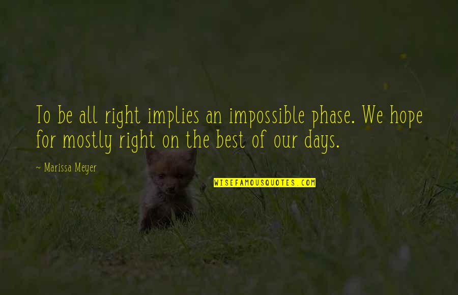 You Are Heartless Quotes By Marissa Meyer: To be all right implies an impossible phase. You Are Heartless Quotes By Marissa Meyer: To be all right implies an impossible phase.