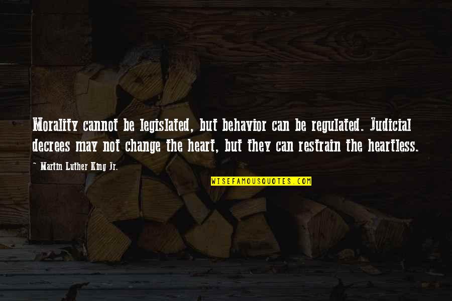 You Are Heartless Quotes By Martin Luther King Jr.: Morality cannot be legislated, but behavior can be You Are Heartless Quotes By Martin Luther King Jr.: Morality cannot be legislated, but behavior can be