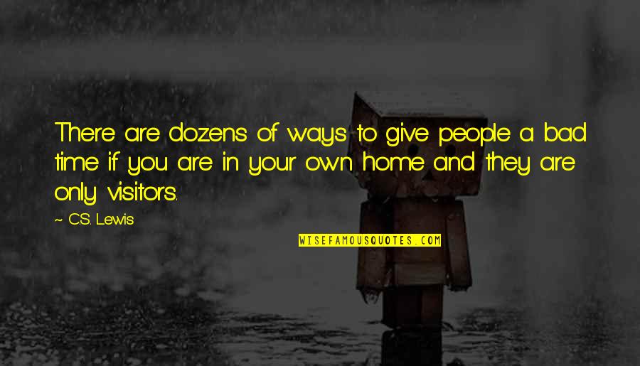 You Are Home Quotes By C.S. Lewis: There are dozens of ways to give people You Are Home Quotes By C.S. Lewis: There are dozens of ways to give people