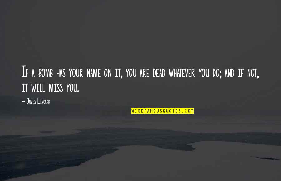 You Are Home Quotes By James Lingard: If a bomb has your name on it, You Are Home Quotes By James Lingard: If a bomb has your name on it,