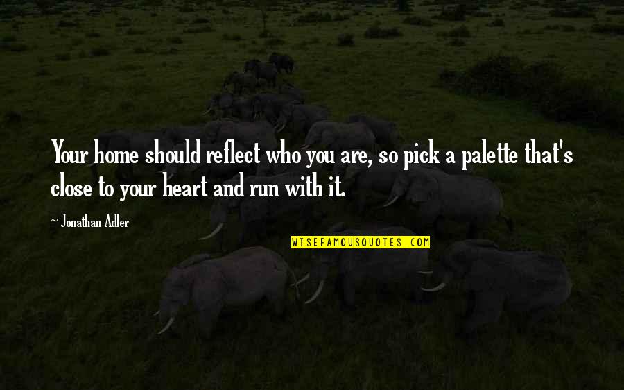 You Are Home Quotes By Jonathan Adler: Your home should reflect who you are, so You Are Home Quotes By Jonathan Adler: Your home should reflect who you are, so