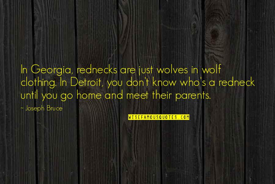 You Are Home Quotes By Joseph Bruce: In Georgia, rednecks are just wolves in wolf You Are Home Quotes By Joseph Bruce: In Georgia, rednecks are just wolves in wolf