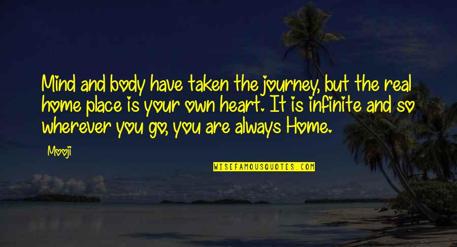 You Are Home Quotes By Mooji: Mind and body have taken the journey, but You Are Home Quotes By Mooji: Mind and body have taken the journey, but