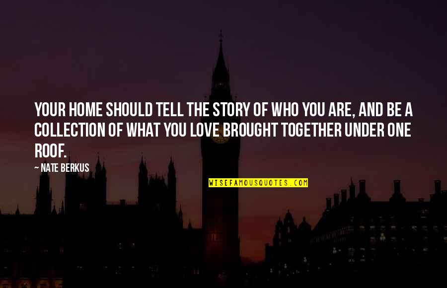 You Are Home Quotes By Nate Berkus: Your home should tell the story of who You Are Home Quotes By Nate Berkus: Your home should tell the story of who