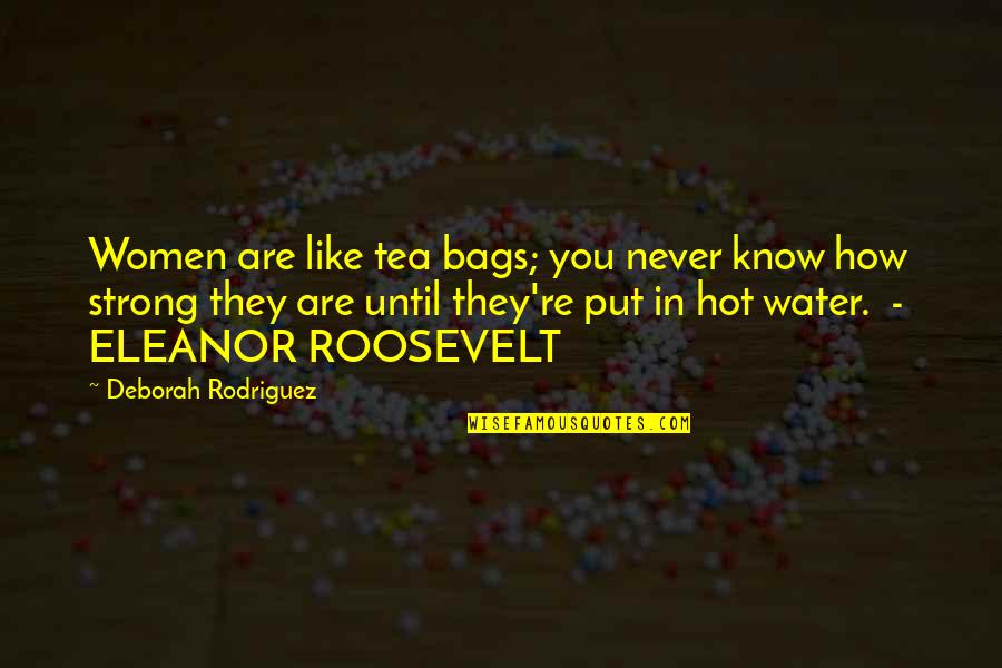 You Are Hot Like Quotes By Deborah Rodriguez: Women are like tea bags; you never know