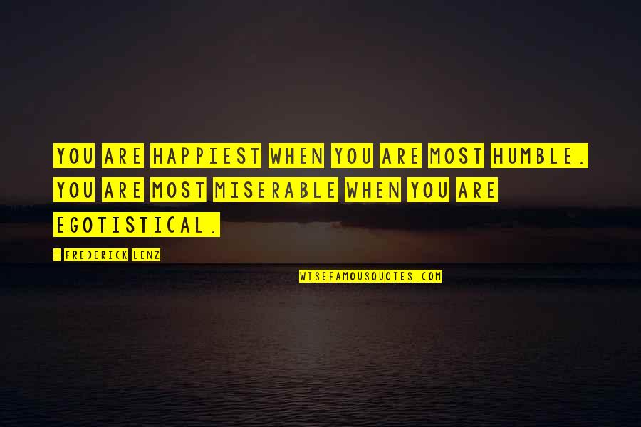 You Are Humble Quotes By Frederick Lenz: You are happiest when you are most humble.
